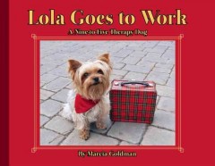 Lola Goes to Work: A Nine-to-Five Therapy Dog (HC) lolagoesworkHC