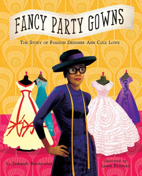 Fancy Party Gowns: The Story of Fashion Designer Ann Cole Lowe (HC)