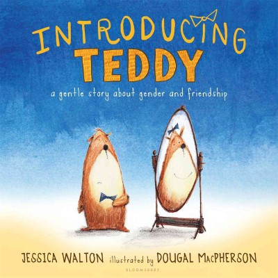 Introducing Teddy: A Gentle Story about Gender and Friendship (HC)