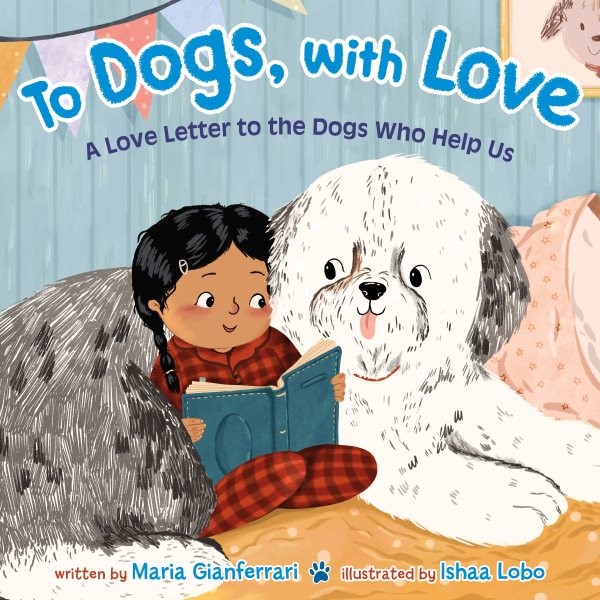 To Dogs, With Love: A Love Letter to the Dogs Who Help Us (HC)